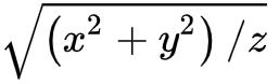 \sqrt{\left( x^{2} +y^{2}  \right) /z} 